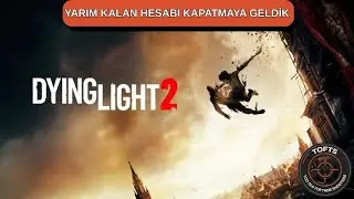 The Beast Gelene Kadar | Dying Light 2 %100 Bitirme Maratonu - TOFTS