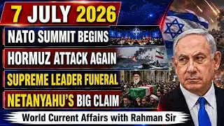 2026 07 07: WORLD CURRENT AFFAIRS WITH RAHMAN SIR
