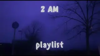 2 am thinking | night vibe playlist.