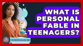 What Is Personal Fable In Teenagers? - Teen Parenting Challenge Guide