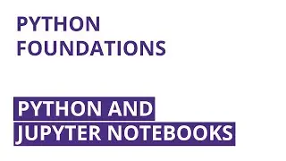 Python and Jupyter Notebooks | Python Foundations (Part 1/7)