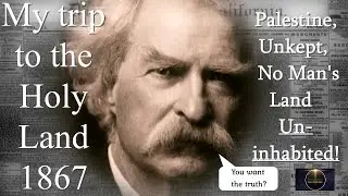 Mark Twain's 1867 evaluation of Palestine: uninhabited, desolate, unkept, few there!