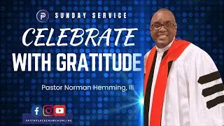 Celebrate With Gratitude | Worship & Communion | Pastor Norman Hemming, III | Faith Place Church