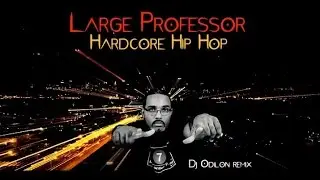 Large Professor - Hardcore Hip Hop (Dj Odilon remix)