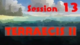 Terraecis II - Session 13 - Esterna Extermination