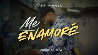 ME ENAMORE - YANK ABREU (Video Oficial)