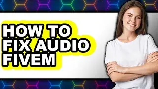 How to Fix Audio Fivem (full Guide)