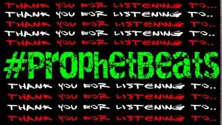 Thank You For Listening To...#ProphetBeats