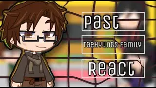 Past Taehyung Family React•BTS• (credits in the desc.)•|kalizma deff•|