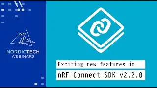 Потрясающие новые функции в nRF Connect SDK v2.2.0