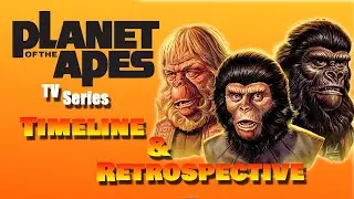 Planet of the Apes the Series - Retrospective & Timeline