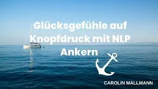 Gl&uuml;cksgef&uuml;hle auf Knopfdruck mit NLP Ankern