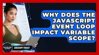 Why Does The JavaScript Event Loop Impact Variable Scope? - JavaScript Toolkit