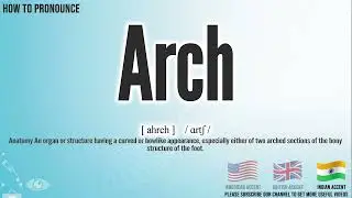 Arch Pronunciation | How to Pronounce (say) Arch CORRECTLY | Medical Meaning