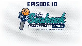 Episode 10 | The Seahawk Basketball Show