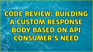 Code Review: Building a custom response body based on API consumer's need (3 Solutions!!)