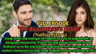 FULL EPISODE| THE BILLIONAIRE'S DESIRE|NATHAN AND KATE LOVESTORY