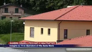 Etg - Bambini disabili picchiati e maltrattati, indagini su 14 ex dipendenti di Villa Santa Maria
