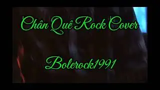 CH&Acirc;N QU&Ecirc; &ndash; Mộc Mạc Qu&ecirc; Nh&agrave; X Rock Metal Cực Mạnh | Bolerock.1991