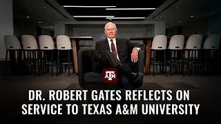 Robert Gates Reflects On Service To Texas A&M University