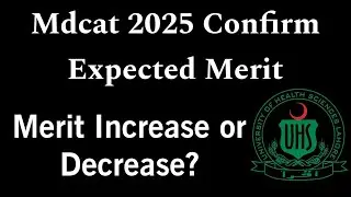 Mdcat 2025 Confirm Expected Merit | UHS Mdcat merit increase or decrease 2025 |