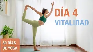 D&iacute;a 4 - VITALIDAD | Yoga Energ&eacute;tico para Aumentar el Vigor y la Fuerza | Reto de 30 D&iacute;as de Yoga