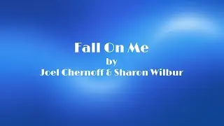 Fall On Me lyric video by Joel Chernoff with Sharon Wilbur