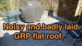 Noisy And Badly Laid GRP Flat Roof
