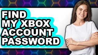 How to Find My Xbox Account Password - Easy Guide