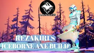 Dauntless: Rezakiri's Iceborne Axe Build!