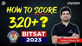 🔥How to score 320+ in BITSAT 2023 || Best strategy by Vineet Khatri Sir