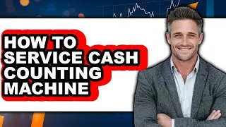 How to Service Cash Counting Machine - Easy Guide