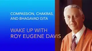 Wake Up with Roy Eugene Davis: Compassion, Chakras & Bhagavad  Gita