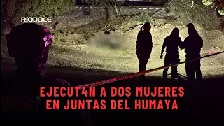 Ejecut@n a dos mujeres en Juntas del Humaya #culiacán