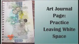 Art Journal Page to Practice White Space--Jennie Designs With Paper