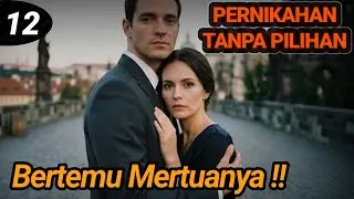 Bab 12. Bertemu Mertuanya !!