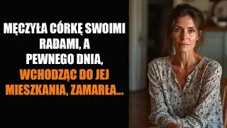 MĘCZYŁA C&Oacute;RKĘ SWOIMI RADAMI, A PEWNEGO DNIA, WCHODZĄC DO JEJ MIESZKANIA, ZAMARŁA...
