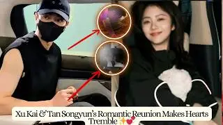 Beneath the Lights of Shanghai, Xu Kai & Tan Songyun&rsquo;s Romantic Reunion Makes Hearts Tremble ✨💞