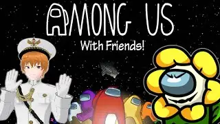 IN THIS WORLD IT IS SUS OR BE SUSSED (Among Us w/ Friends)