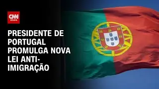 Presidente de Portugal promulga lei anti-imigra&ccedil;&atilde;o que afeta brasileiros | CNN 360&ordm;
