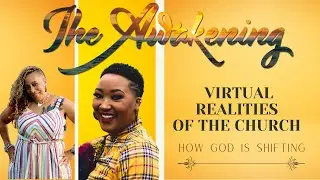 The Awakening; Virtual Realities of the Church  How God is shifting