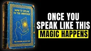 Once You SPEAK To The Universe CORRECTLY, It OBEYS All Your Desires INSTANTLY
