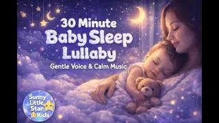 30 Minutes Baby Sleep Lullaby 🌙 | Gentle Voice & Calm Music for Deep, Peaceful Sleep