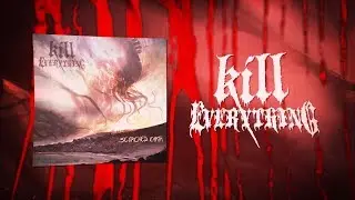 KILL EVERYTHING - KILL EVERYTHING [OFFICIAL LYRIC VIDEO] (2018) SW EXCLUSIVE