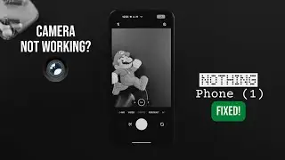 Nothing Phone (1) : Camera Not Working Or Freezes While Take Photos? &ndash; Fixed!