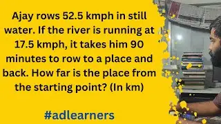 Ajay rows 52.5 kmph in still water. The river current is 17.5 kmph. If it takes him 90 minutes to