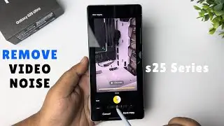 How to Remove Video Noise with Samsung S25 Ultra
