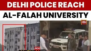 Delhi Police at Al-Falah University in Okhla Over Suspected 'Doctors of Terror' Network