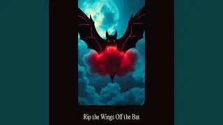 Rip the Wings Off the Bat