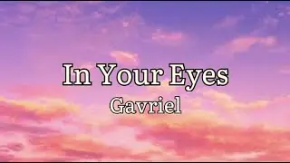 Gavriel - In Your Eyes (Lyrics Included)